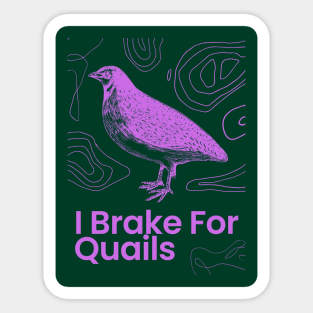 i brake for quails Sticker